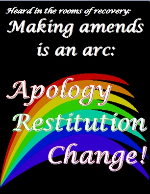 Making amends is an arc:  Apology  Restitution  Change!  #Amends #MakeAmends #Recovery
